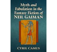 Myth and Fabulation in the Fantasy Fiction of Neil Gaiman
