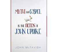 Myth And Gospel In The Fiction Of John Updike