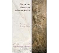 Myth and History in Ancient Persia: The Achaemenids in the Iranian Tradition