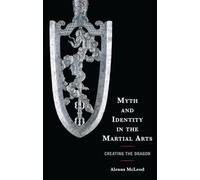 Myth and Identity in the Martial Arts: Creating the Dragon