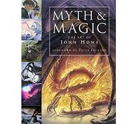 Myth and Magic: The Art of John Howe