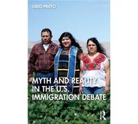 Myth and Reality in the U.S. Immigration Debate by Greg University of San Diego Prieto Greg (University of San Diego) Prieto (Auteur)