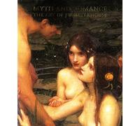 Myth and Romance : the Art of J.W. Waterhouse (en anglais)