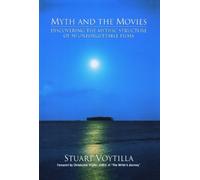 Myth and the Movies: Discovering the Mythic Structure of 50 Unforgettable Films