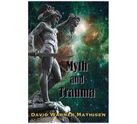Myth And Trauma: Higher Self, Ancient Wisdom, And Their Enemies