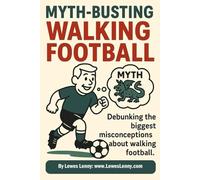 Myth-Busting Walking Football: Debunking the biggest misconceptions about walking football