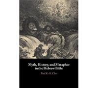 Myth History and Metaphor in the Hebrew Bible by Paul K.K. Cho Unknown (Auteur)
