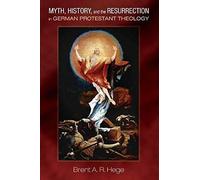 Myth, History, And The Resurrection In German Protestant Theology