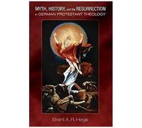 Myth, History, And The Resurrection In German Protestant Theology