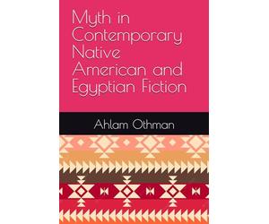 Myth in Contemporary Native American and Egyptian Fiction