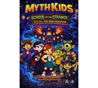 MYTH KIDS: School of the Strange Book One: The First Detention