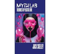 Myth Lab: Theories of Plastic Love