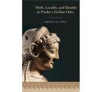 Myth Locality and Identity in Pindars Sicilian Odes - Lewis Virginia M. Assistant Professor of Classics Assistant Professor of Classics Florida State Univ Lewis Virginia M. Assistant Professor of Clas