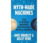 Myth-Made Machines The Stories Behind Artificial Intelligence - Dave Bradley - Bloomsbury Academic - ebook (ePub) - Livre