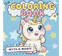 Myth & Magic: A Cute Mythical Creatures Coloring Book for All Ages
