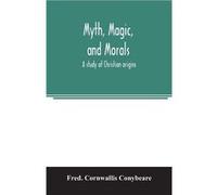 Myth magic and morals a study of Christian origins - Fred. Cornwallis Conybeare - Alpha Editions - Livre en Anglais Fred. Cornwallis ConybeareFred. Cornwallis Conybeare (Auteur)