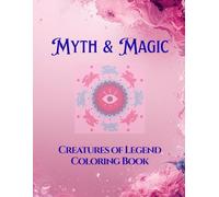 Myth & Magic - Creatures of Legend Coloring Book