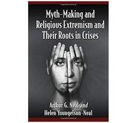 Myth-Making And Religious Extremism And Their Roots In Crises