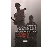 Myth Making In The Soviet Union And Modern Russia: Remembering World War Ii In Brezhnev's Hero City
