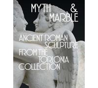 Myth & Marble: Ancient Roman Sculpture from the Torlonia Collection