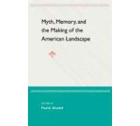 Myth, Memory, And The Making Of The American Landscape
