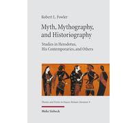 Myth, Mythography, and Historiography: Studies in Herodotus, His Contemporaries, and Others