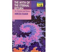 Mircea Eliade – Le mythe de l'éternel retour : Cosmos et histoire