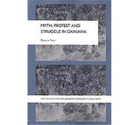 Myth, Protest and Struggle in Okinawa, The Sheffield Centre for Japanese Studies/Routledge Series Miyume Tanji (Auteur)