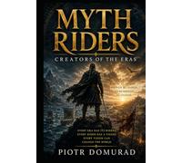 MYTH RIDERS: Creators of the Eras