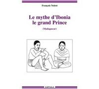 Mythe d'Ibonia le grand Prince (Madagascar) François Noiret (Auteur), Noël Jacques Gueunier (Préface)