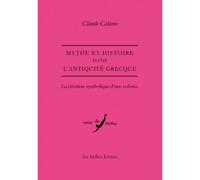 Mythe et Histoire dans l'Antiquité grecque La création symbolique d'une colonie - Claude Calame - Belles Lettres - broché - Essai