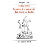 Mythe Et Histoire - Le Pouvoir & La Transgression Dans L'oeuvre De Rabelais