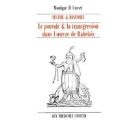 Mythe Et Histoire - Le Pouvoir & La Transgression Dans L'oeuvre De Rabelais