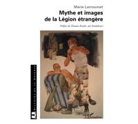 Mythe et images de la Légion étrangère – L'Harmattan