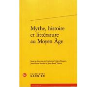 Mythe, histoire et littérature au Moyen Âge