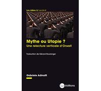 Mythe ou utopie ?: Une relecture verticale d'Orwell