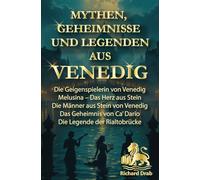 MYTHEN GEHEIMNISSE UND LEGENDEN AUS VENEDIG: Die Geigenspielerin von Venedig, Melusina-Das Herz aus Stein, Die Männer aus Stein von Venedig, Das Geheimnis von Ca´Dario, Die Legende der Rialtobrücke