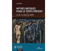 Mythes antiques pour le temps présent: La vie, le sexe, la mort