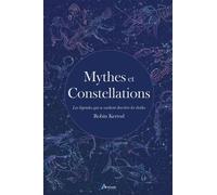 Mythes et constellations Les légendes qui se cachent derrière les étoiles - Robin Kerrod - Artemis Eds - relié - Beau livre
