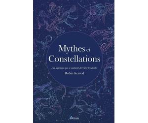 Mythes et constellations Les légendes qui se cachent derrière les étoiles - Robin Kerrod - Artemis Eds - relié - Beau livre