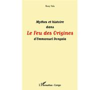 Mythes et histoire dans Le Feu des Origines d'Emmanuel Dongala - Rony Dévyllers Yala Kouandzi - L'harmattan - broché - Essai