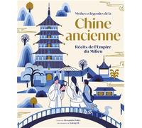 Mythes et légendes de la Chine ancienne - Récits de l'Empire du Milieu