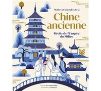 Mythes et légendes de la Chine ancienne - Récits de l'Empire du Milieu Alessandro Polito (Auteur), Yulong Lli (Illustration), Jimmy Bertini (Traduction)