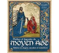 Mythes et légendes du Moyen Âge - Histoires de dragons, chevaliers et enchanteurs Andrea Gualchierotti (Auteur), Joana Fraga (Illustration), Cécile Breffort (Traduction)