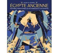 Mythes et légendes - Égypte ancienne - Histoires traditionnelles de pharaons et de divinités
