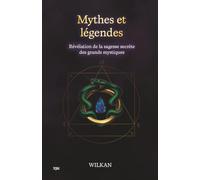 Mythes et légendes: Révélation de la sagesse secrète des grands mystiques