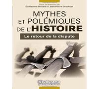 Mythes et polémiques de l'histoire: le retour de la dispute