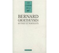 Bernard Groethuysen – Mythes et portraits – Préface Jean Paulhan – Gallimard