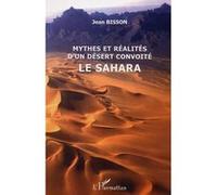 Mythes et réalités d'un désert convoité le Sahara Jean Bisson (Auteur)