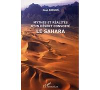 Mythes et réalités d'un désert convoité le Sahara Le Sahara - Jean Bisson - L'harmattan - broché - Etude